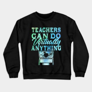 Teachers Can Do Virtually Anything  Virtual Teacher Crewneck Sweatshirt